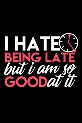 Book cover for I Hate Being Late But I Am So Good at It