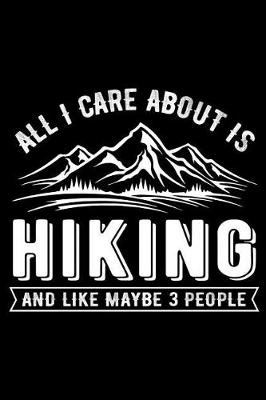 Book cover for All I Care about Is Hiking and Like Maybe 3 People