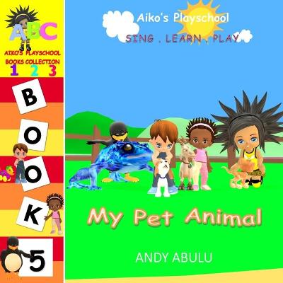 Cover of Aiko's Playschool - My Pet Animal