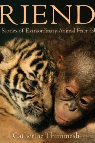 Cover of Friends: True Stories of Extraordinary Animal Friendships