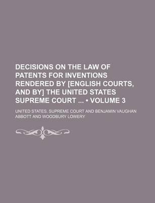 Book cover for Decisions on the Law of Patents for Inventions Rendered by [English Courts, and By] the United States Supreme Court (Volume 3)