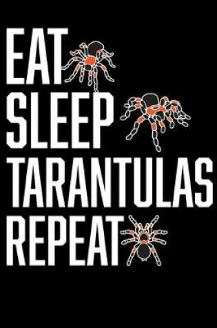 Cover of Eat Sleep Tarantulas Repeat
