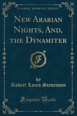 Cover of New Arabian Nights, And, the Dynamiter (Classic Reprint)