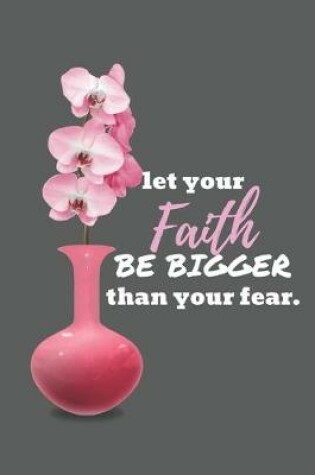 Cover of Let Your Faith Be Bigger Than Your Fear