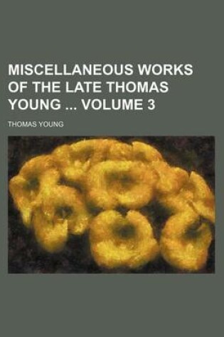 Cover of Miscellaneous Works of the Late Thomas Young Volume 3