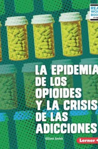 Cover of La Epidemia de Los Opioides Y La Crisis de Las Adicciones (the Opioid Epidemic and the Addiction Crisis)
