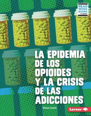 Book cover for La Epidemia de Los Opioides Y La Crisis de Las Adicciones (the Opioid Epidemic and the Addiction Crisis)