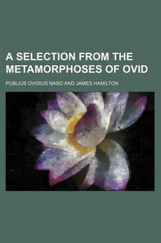 Cover of A Selection from the Metamorphoses of Ovid