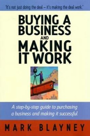 Cover of Buying a Business and Making It Work: A Step-By-Step Guide to Purchasing a Business and Making It Successful