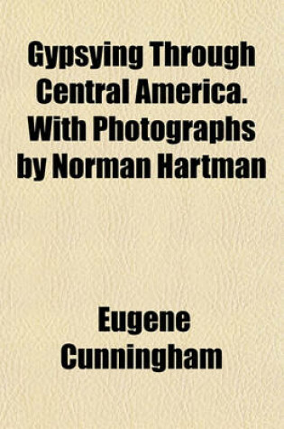 Cover of Gypsying Through Central America. with Photographs by Norman Hartman