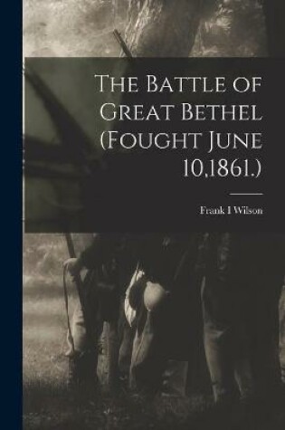 Cover of The Battle of Great Bethel (Fought June 10,1861.)