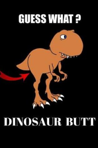 Cover of Guess What? Dinosaur Butt Journal Notebook