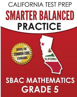 Book cover for CALIFORNIA TEST PREP Smarter Balanced Practice SBAC Mathematics Grade 5