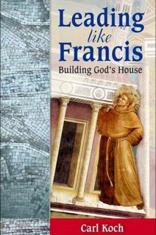 Cover of Leading Like Francis Building God's House