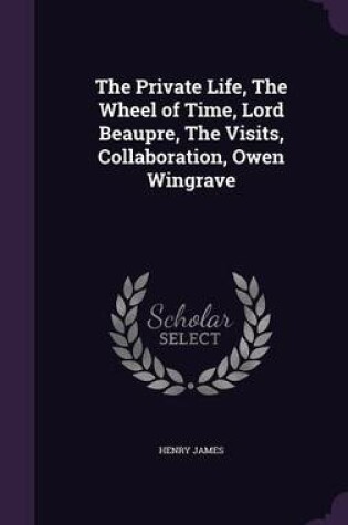 Cover of The Private Life, the Wheel of Time, Lord Beaupre, the Visits, Collaboration, Owen Wingrave