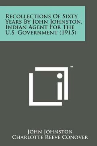 Cover of Recollections of Sixty Years by John Johnston, Indian Agent for the U.S. Government (1915)