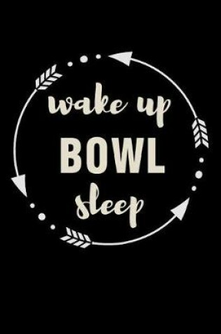 Cover of Wake Up Bowl Sleep Gift Notebook for Bowler Fan