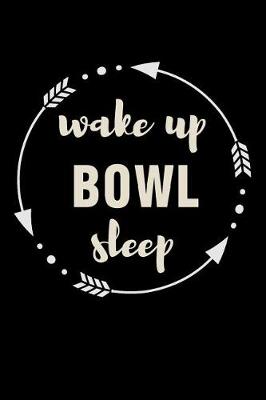 Cover of Wake Up Bowl Sleep Gift Notebook for Bowler Fan