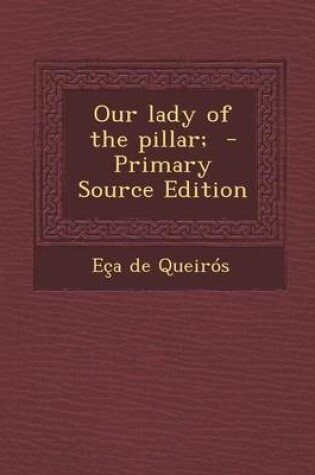 Cover of Our Lady of the Pillar; - Primary Source Edition