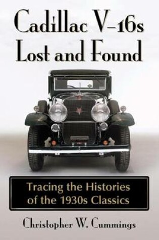 Cover of Cadillac V-16s Lost and Found: Tracing the Histories of the 1930s Classics