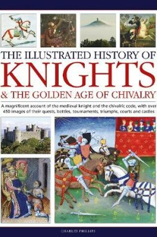 Cover of Knights and the Golden Age of Chivalry, The Illustrated History of