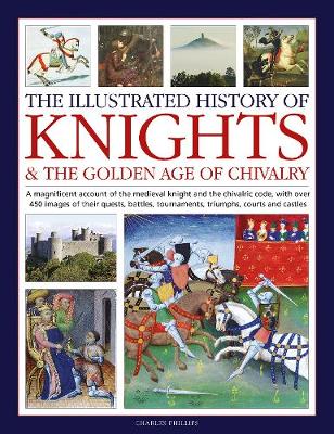 Book cover for Knights and the Golden Age of Chivalry, The Illustrated History of