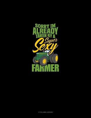 Cover of Sorry I'm Already Taken By A Super Sexy Farmer
