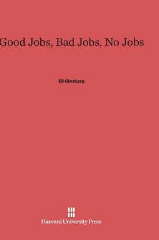 Cover of Good Jobs, Bad Jobs, No Jobs