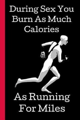 Cover of During Sex You Burn As Much Calories As Running for Miles.