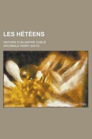 Cover of Les Heteens; Histoire D'Un Empire Oublie