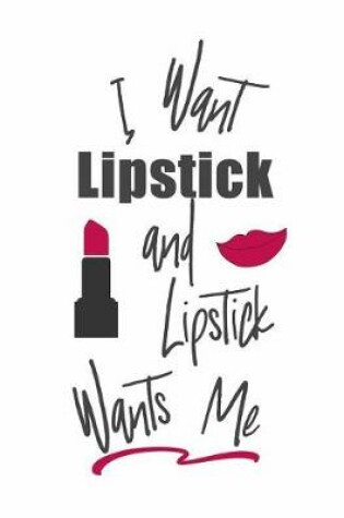 Cover of I Want Lipstick and Lipstick Wants Me