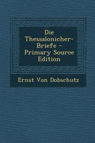 Cover of Die Thessalonicher-Briefe - Primary Source Edition