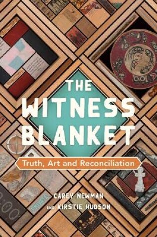 Cover of The Witness Blanket: Truth, Art and Reconciliation