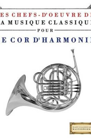 Cover of Les Chefs-d'Oeuvre de la Musique Classique Pour Le Cor d'Harmonie