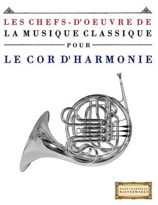 Book cover for Les Chefs-d'Oeuvre de la Musique Classique Pour Le Cor d'Harmonie