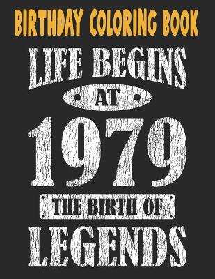 Book cover for Birthday Coloring Book Life Begins At 1979 The Birth Of Legends