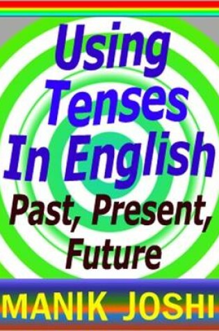 Cover of Using Tenses in English : Past, Present, Future