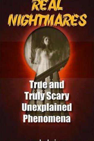 Cover of Real Nightmares (Book 1): True and Truly Scary Unexplained Phenomena