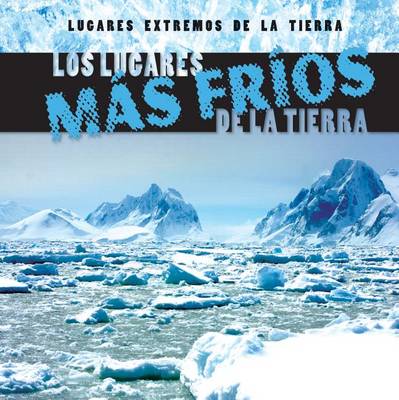 Book cover for Los Lugares Más Fríos de la Tierra (Earth's Coldest Places)