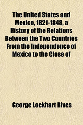 Book cover for The United States and Mexico, 1821-1848, a History of the Relations Between the Two Countries from the Independence of Mexico to the Close of
