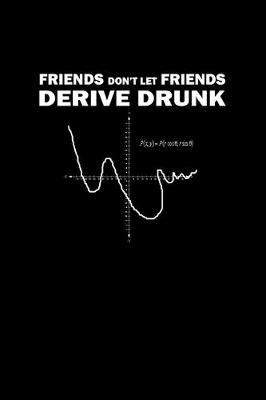 Book cover for Friends don't let friends derive drunk