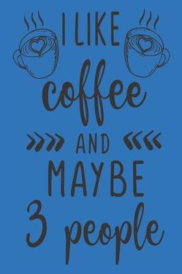 Book cover for I Like Coffee and Maybe 3 People