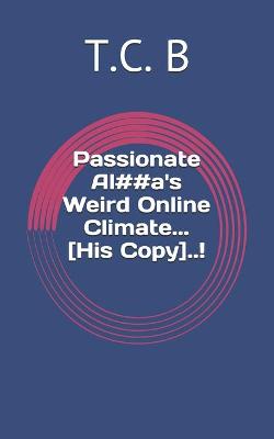 Book cover for Passionate Al##a's Weird Online Climate... His Copy!