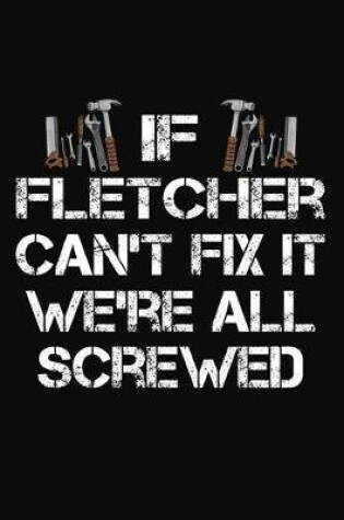 Cover of If Fletcher Can't Fix It We're All Screwed