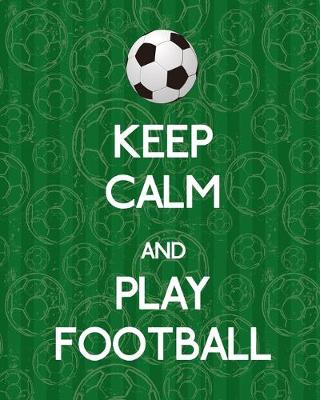 Book cover for Keep Calm And Play Football, Notebook, Notes, Lined Journal