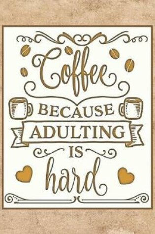 Cover of Coffee... Because Adulting is Hard