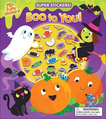 Book cover for Halloween Super Puffy Stickers! Boo to You!