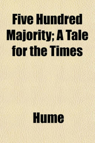 Cover of Five Hundred Majority; A Tale for the Times