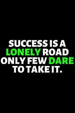 Cover of Success Is A Lonely Road Only Few Dare To Take It