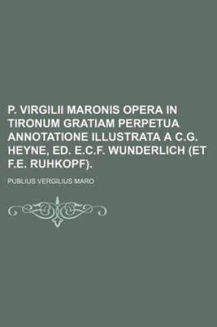 Cover of P. Virgilii Maronis Opera in Tironum Gratiam Perpetua Annotatione Illustrata A C.G. Heyne, Ed. E.C.F. Wunderlich (Et F.E. Ruhkopf).